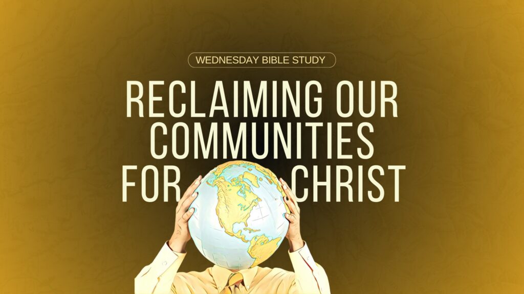 Reclaiming Our Communities For Christ. (Part 2)